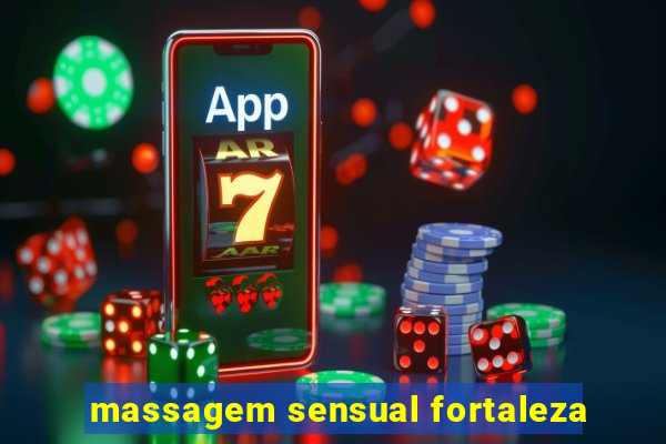 massagem sensual fortaleza